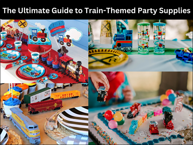 The Ultimate Guide to Train-Themed Party Supplies