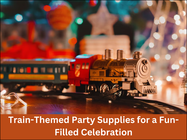 Train-Themed Party Supplies for a Fun-Filled Celebration